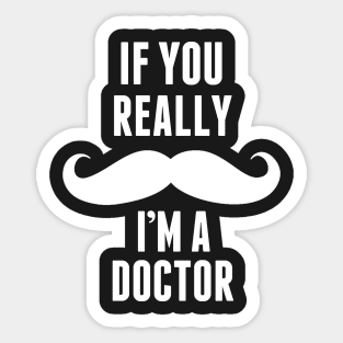 If You Really I’m A Doctor – T & Accessories Sticker